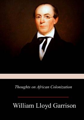 Thoughts on African Colonization - William Lloyd Garrison