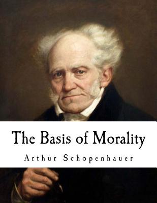 The Basis of Morality: Arthur Schopenhauer - Arthur Brodrick Bullock