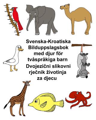 Svenska-Kroatiska Bilduppslagsbok med djur för tvåspråkiga barn - Kevin Carlson