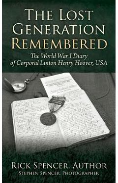 Coperta cărții 'The Lost Generation Remembered: The World War I Diary of Corporal Linton Henry Hoover, USA - Rick Spencer'