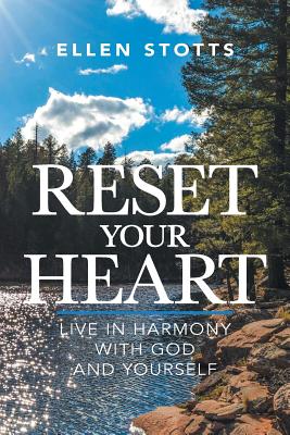 Reset Your Heart: Live in Harmony with God and Yourself - Ellen Stotts