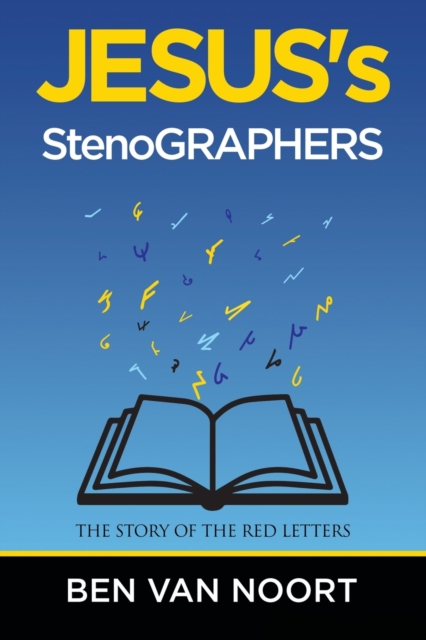 Jesus's Stenographers: The Story of the Red Letters - Ben Van Noort