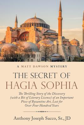 The Secret of Hagia Sophia: The Thrilling Story of the Discovery (With a Bit of Literary License) of an Important Piece of Byzantine Art, Lost for - Jd Sacco