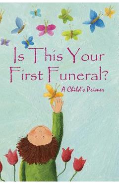Coperta cărții 'Is This Your First Funeral?: A Child's Primer - Jimmy Huston'