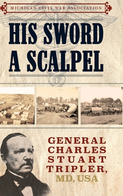 His Sword a Scalpel: General Charles Stuart Tripler, MD, USA - Jack Dempsey