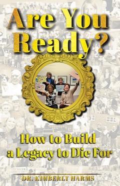 Coperta cărții 'Are You Ready?: How to Build a Legacy to Die For - Kimberly Harms'