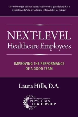 Next-Level Healthcare Employees: Improving the Performance of a Good Team - Laura Hills