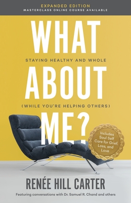 What About Me Expanded Edition: Staying Healthy and Whole (While You're Helping Others) - Rene Hill Carter