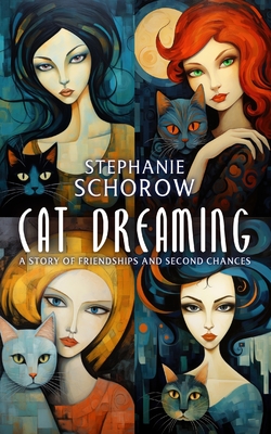 Cat Dreaming: A Story of Friendships and Second Chances - Stephanie Schorow