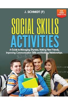 Coperta cărții 'Social Skills Activities for Teens Ages 13-16: A Guide to Managing Shyness, Making New Friends, Improving Communication'