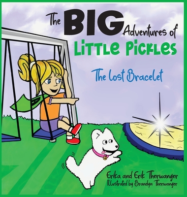 The BIG Adventures of Little Pickles: The Lost Bracelet - Erika Therwanger