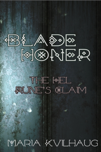 Blade Honer: The Hel Runes Claim - Maria Kvilhaug