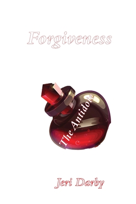 Forgiveness: The Antidote - Jeri Darby