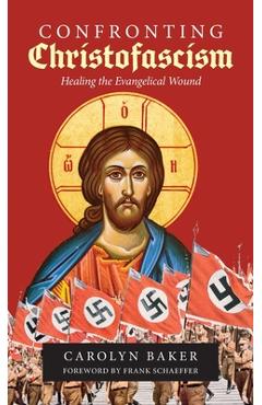 Poza produsului Confronting Christofascism: Healing the Evangelical Wound - Carolyn Baker