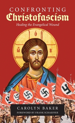 Confronting Christofascism: Healing the Evangelical Wound - Carolyn Baker