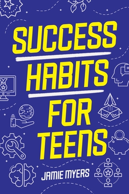 Success Habits for Teens - Jamie Myers