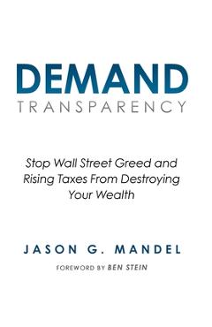 Coperta cărții 'Demand Transparency: Stop Wall Street Greed and Rising Taxes From Destroying Your Wealth - Jason G. Mandel'