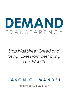 Coperta cărții 'Demand Transparency: Stop Wall Street Greed and Rising Taxes From Destroying Your Wealth - Jason G. Mandel'