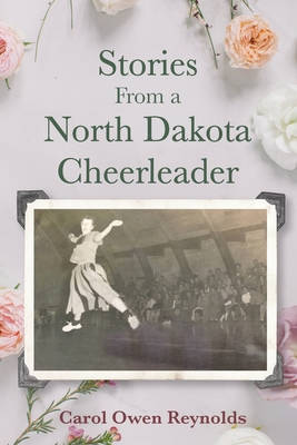 Coperta cărții 'Stories From a North Dakota Cheerleader - Carol Owen Reynolds'
