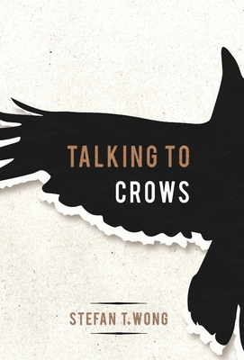 Talking to Crows - Stefan T. Wong