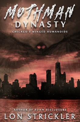 Mothman Dynasty: Chicago's Winged Humanoids - Lon Strickler