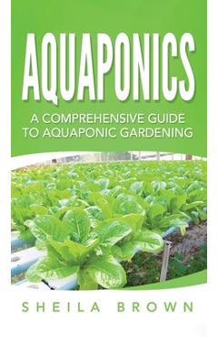 Poza produsului Aquaponics: A Comprehensive Guide to Aquaponic Gardening - Sheila Brown