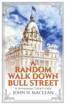 A Random Walk Down Bull Street: A Savannah Tour Guide - John H. Maclean