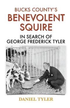 Coperta cărții 'Bucks County's Benevolent Squire: In Search of George Frederick Tyler - Daniel Tyler'