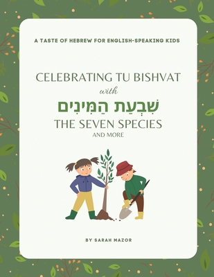 Celebrating Tu BiShvat with the Seven Species - Sarah Mazor