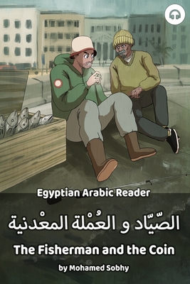 Coperta cărții 'The Fisherman and the Coin: Egyptian Arabic Reader - Mohamed Sobhy'