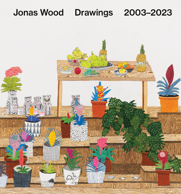 Jonas Wood: Drawings: 2003-2023 - Jonas Wood