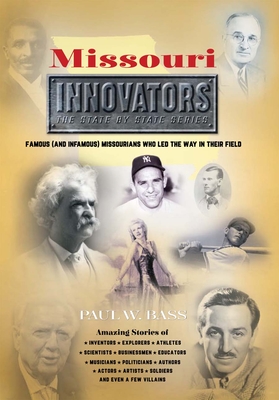 Coperta cărții 'Missouri Innovators: Famous (and Infamous) Missourians Who Led the Way in Their Field - Paul W. Bass'