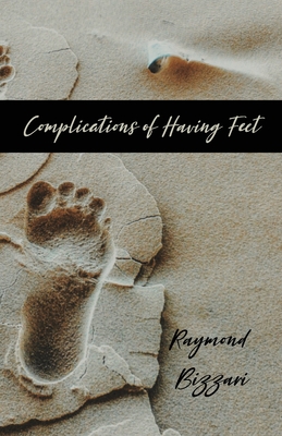 Complications of Having Feet - Raymond Bizzari