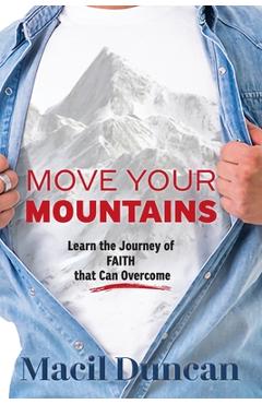 Poza produsului Move Your Mountains: Learn the Journey of FAITH that Can Overcome - Macil Duncan