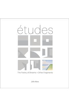 Poza produsului Etudes: The Poetry of Dreams + Other Fragments - John Marx