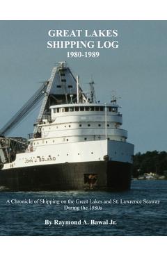 Coperta cărții 'Great Lakes Shipping Log 1980-1989: A Chronicle of Shipping on the Great Lakes and St. Lawrence Seaway During the'