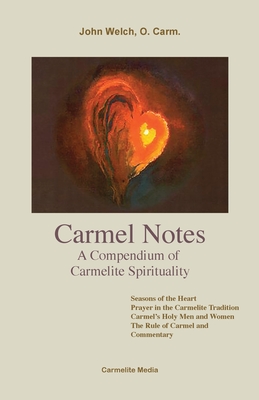 Carmel Notes: A Compendium of Carmelite Spirituality - O. Carm John Welch