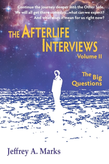 The Afterlife Interviews: Volume II - Jeffrey A. Marks