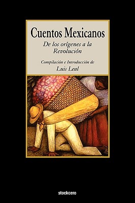 Cuentos Mexicanos - de Los Origenes a la Revolucion - Luis Leal