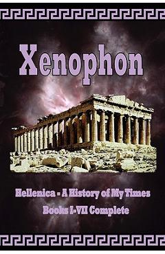 Poza produsului Hellenica - A History of My Times: Books I-VII Complete - Xenophon