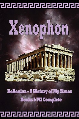 Coperta cărții 'Hellenica - A History of My Times: Books I-VII Complete - Xenophon'