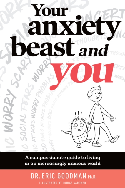 Coperta cărții 'Your Anxiety Beast and You: A Compassionate Guide to Living in an Increasingly Anxious World - Eric Goodman'