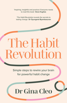 The Habit Revolution: Simple Steps to Rewire Your Brain for Powerful Habit Change - Gina Cleo