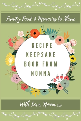 Recipe Keepsake Book From Nonna: Family Food Memories to Share - Petal Publishing Co