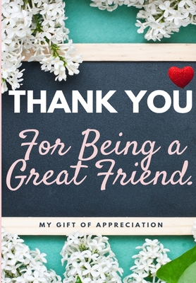Thank You For Being a Great Friend: My Gift Of Appreciation: Full Color Gift Book Prompted Questions 6.61 x 9.61 inch - The Life Graduate Publishing Group