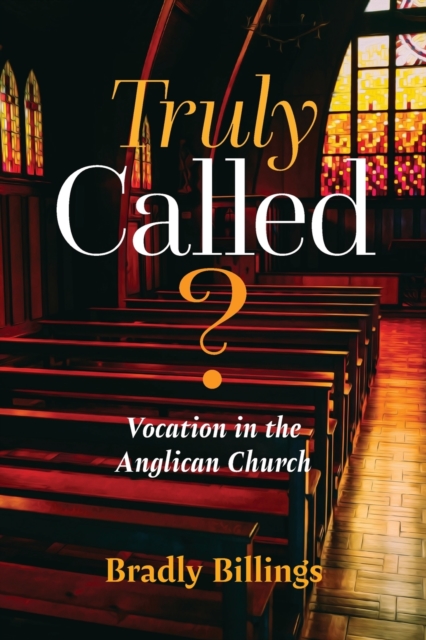 Truly Called?: Vocation in the Anglican Church - Bradly Billings