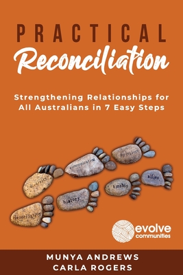 Practical Reconciliation: Strengthening Relationships for All Australians in 7 Easy Steps - Munya Andrews