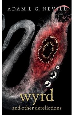 Poza produsului Wyrd and Other Derelictions - Adam Nevill