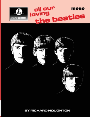 All Our Loving - A People's History of The Beatles - Richard Houghton
