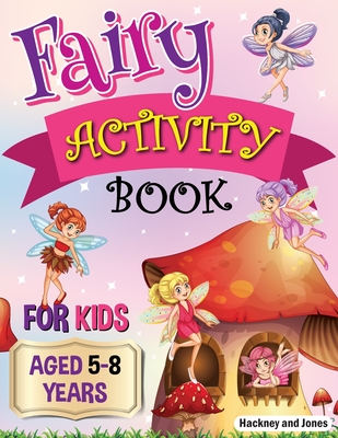Fairy Activity Book for Kids aged 5-8 Years: Fairies colouring book for kids who love being creative. Activities also include draw your own fairy gard - Hackney And Jones